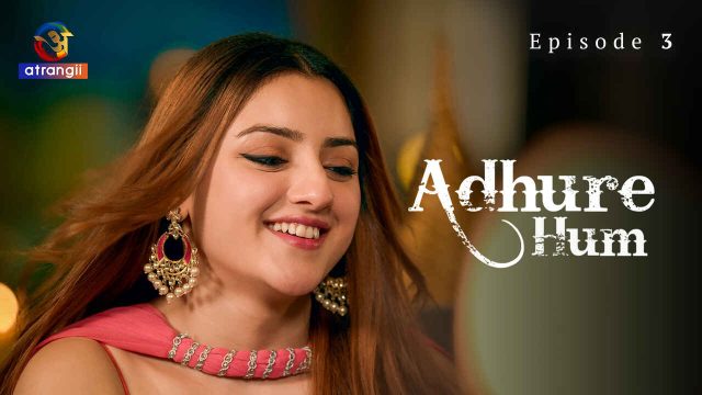 Adhure Hum 2024 Atrangii Originals Hindi XXX Web Series Ep 3